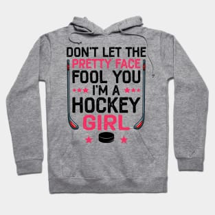 Don't Let The Pretty Face Fool You I'm A Hockey Girl Funny Girl Ice Hockey Hoodie